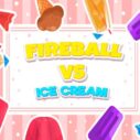 fireball vs ice cream